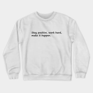 Stay Positive Work Hard Make It Happen Crewneck Sweatshirt